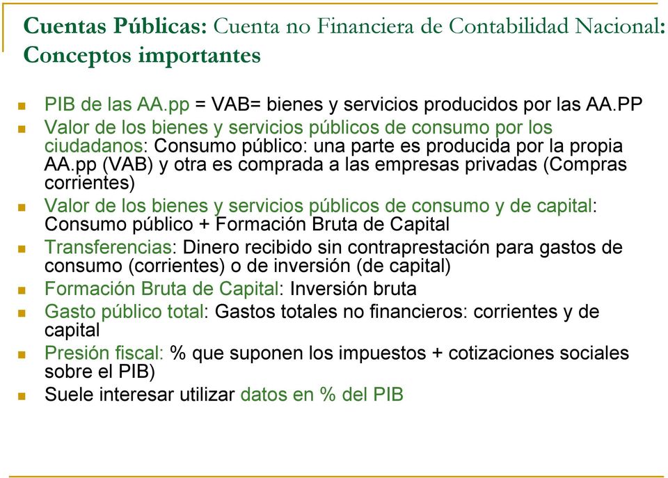 pp (VAB) y otra es comprada a las empresas privadas (Compras corrientes) Valor de los bienes y servicios públicos de consumo y de capital: Consumo público + Formación Bruta de Capital Transferencias: