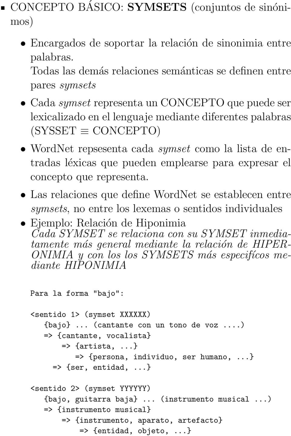 WordNet repsesenta cada symset como la lista de entradas léxicas que pueden emplearse para expresar el concepto que representa.