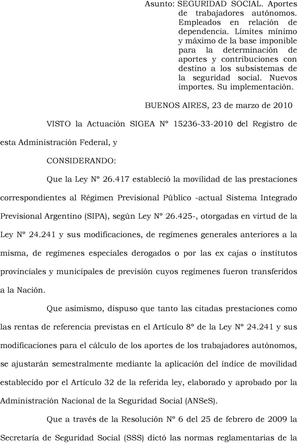 BUENOS AIRES, 23 de marzo de 2010 VISTO la Actuación SIGEA Nº 15236-33-2010 del Registro de esta Administración Federal, y CONSIDERANDO: Que la Ley Nº 26.