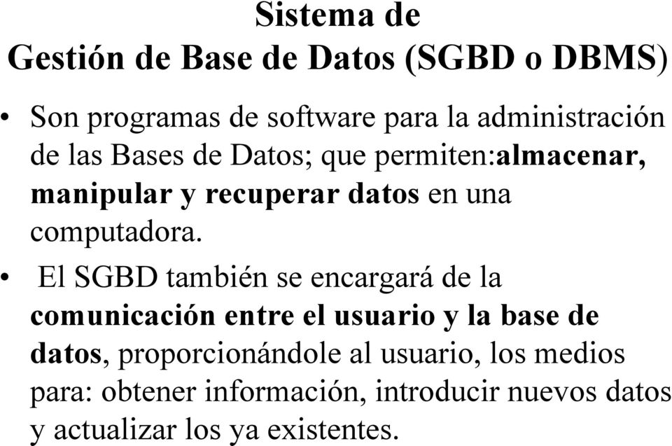 El SGBD también se encargará de la comunicación entre el usuario y la base de datos,