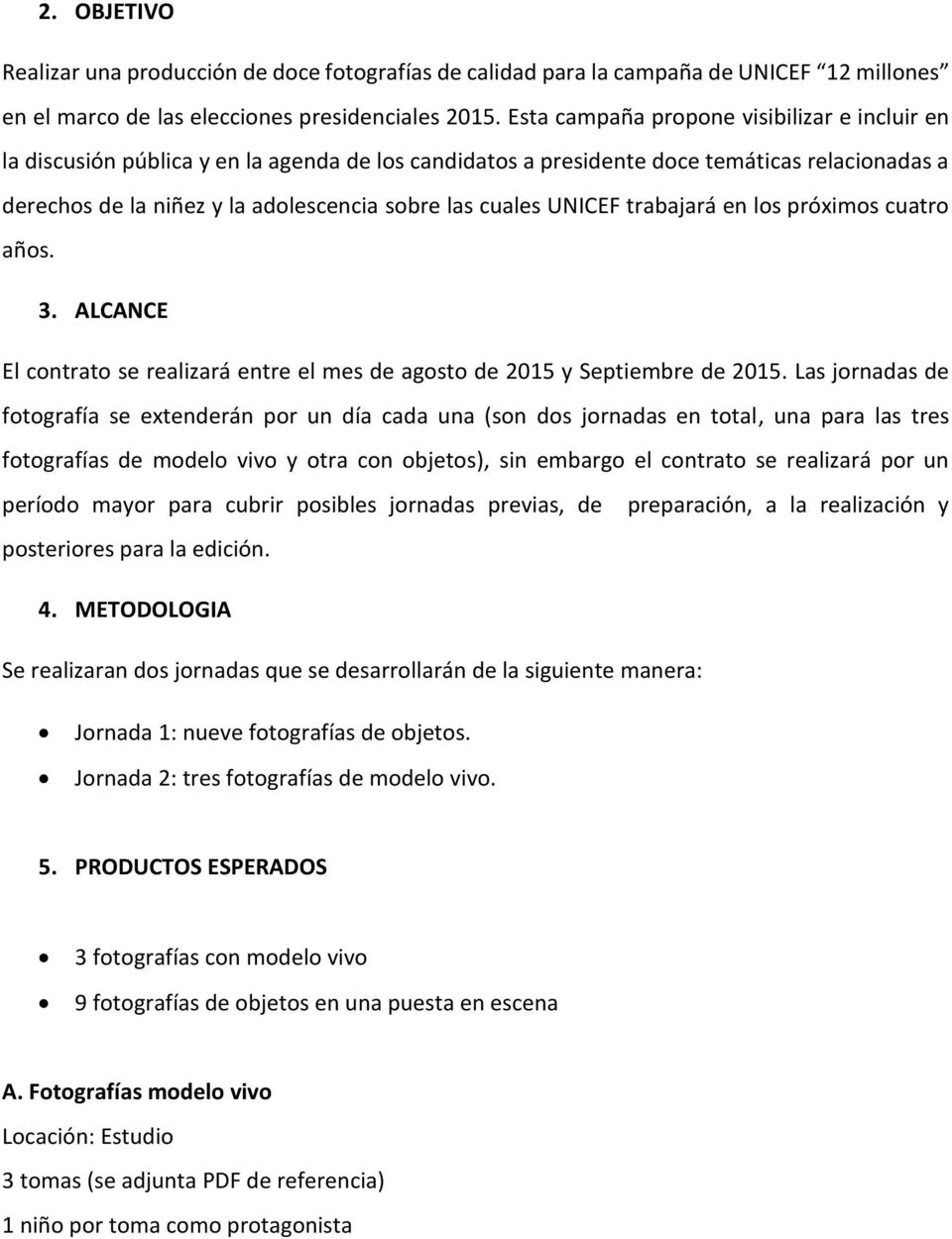 UNICEF trabajará en los próximos cuatro años. 3. ALCANCE El contrato se realizará entre el mes de agosto de 2015 y Septiembre de 2015.