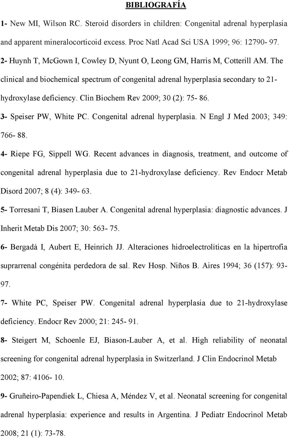 Clin Biochem Rev 2009; 30 (2): 75-86. 3- Speiser PW, White PC. Congenital adrenal hyperplasia. N Engl J Med 2003; 349: 766-88. 4- Riepe FG, Sippell WG.