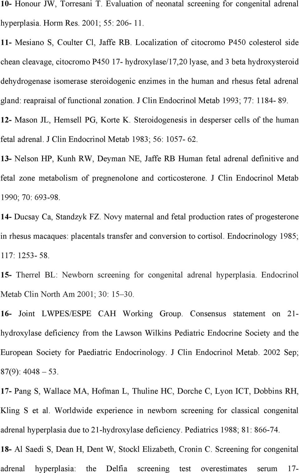 rhesus fetal adrenal gland: reapraisal of functional zonation. J Clin Endocrinol Metab 1993; 77: 1184-89. 12- Mason JL, Hemsell PG, Korte K.