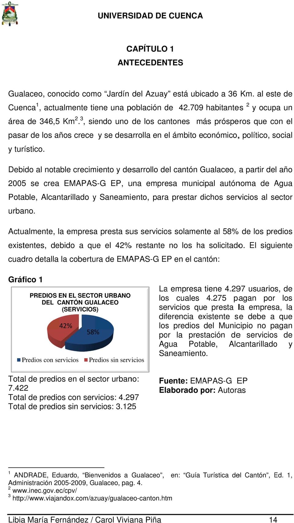 Debido al notable crecimiento y desarrollo del cantón Gualaceo, G a partir del año 2005 se crea EMAPAS-G EP, una empresa municipal autónoma de Agua Potable, Alcantarillado y Saneamiento, paraa
