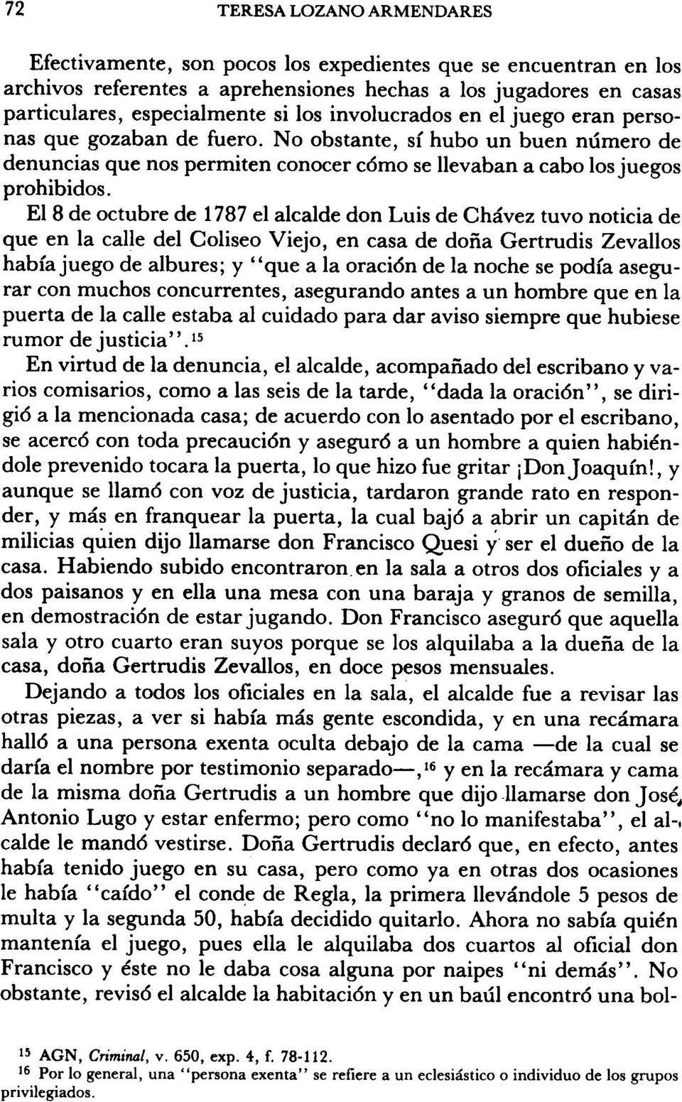 El 8 de octubre de 1787 el alcalde don Luis de Chávez tuvo noticia de que en la calle del Coliseo Viejo, en casa de doña Gertrudis Zevallos había juego de albures; y "que a la oraci6n de la noche se