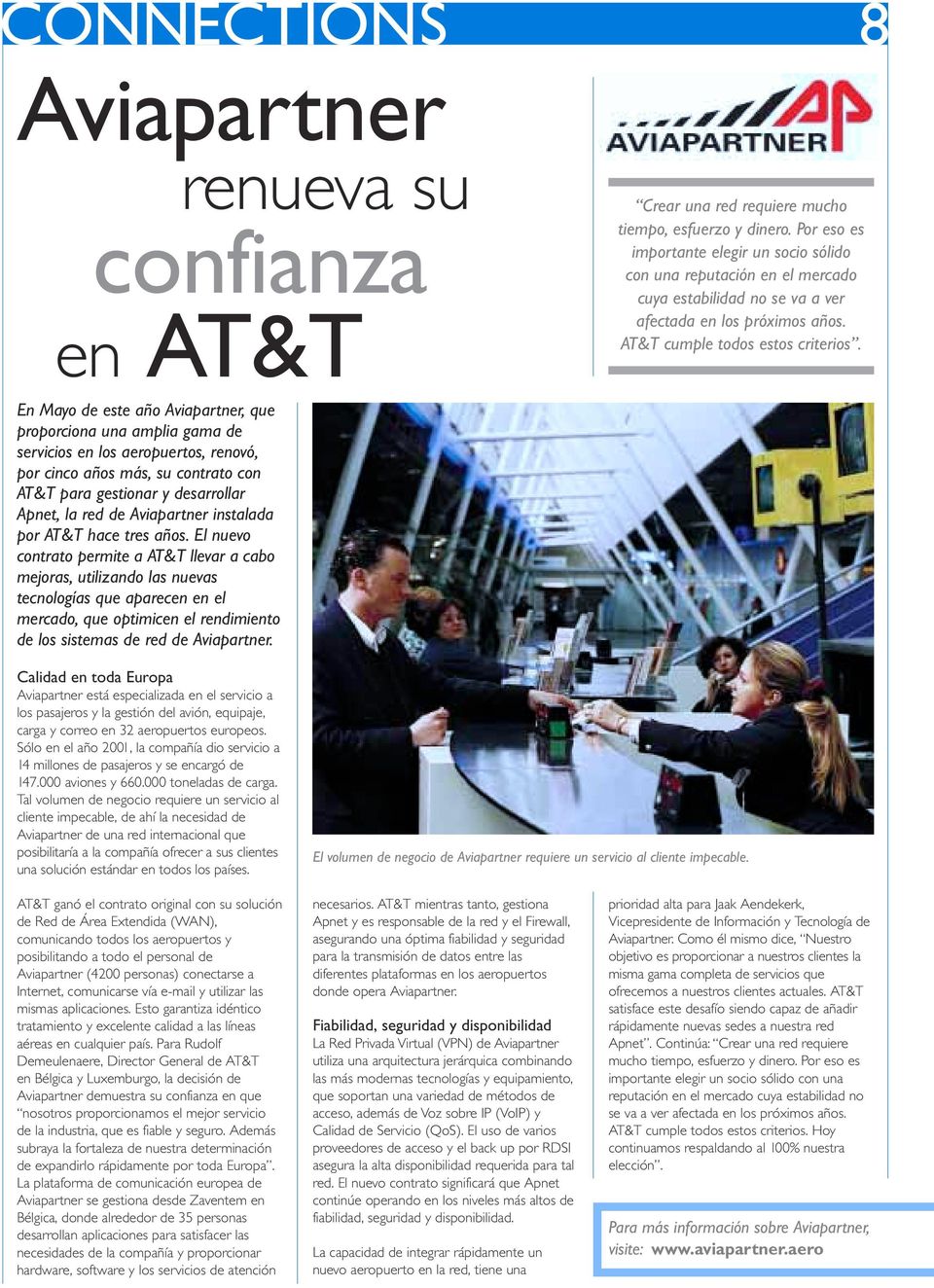 En Mayo de este año Aviapartner, que proporciona una amplia gama de servicios en los aeropuertos, renovó, por cinco años más, su contrato con AT&T para gestionar y desarrollar Apnet, la red de
