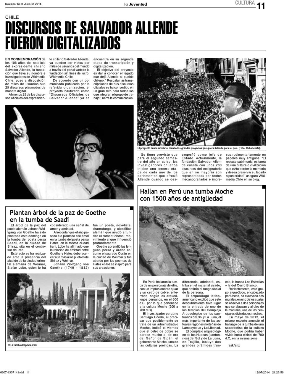 Al menos 25 de los discursos ofi ciales del expresiden- te chileno Salvador Allende, ya pueden ser vistos por miles de usuarios del mundo a través del portal web de la fundación sin fi nes de lucro,