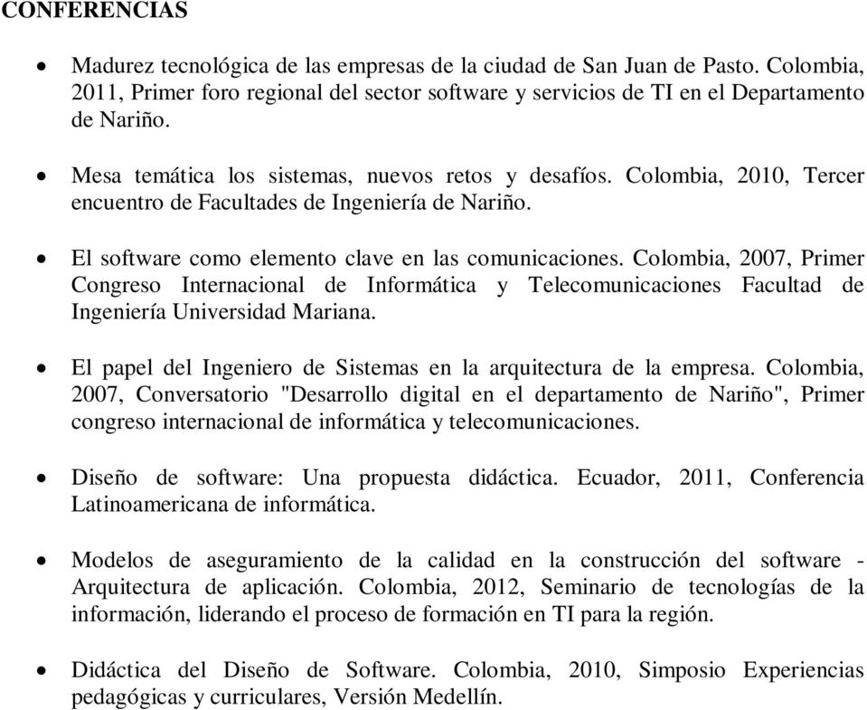 Colombia, 2007, Primer Congreso Internacional de Informática y Telecomunicaciones Facultad de Ingeniería Universidad Mariana. El papel del Ingeniero de Sistemas en la arquitectura de la empresa.