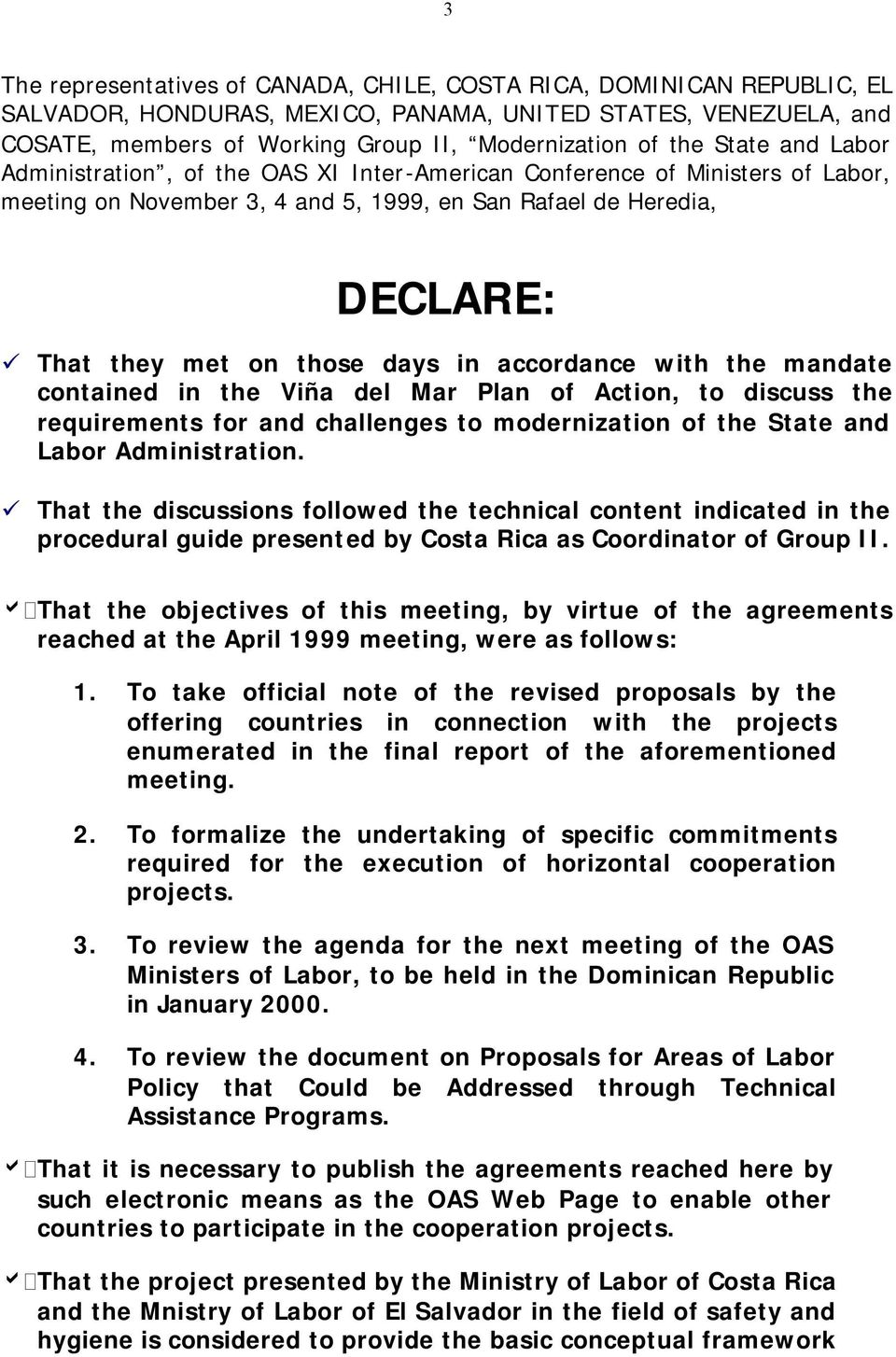 accordance with the mandate contained in the Viña del Mar Plan of Action, to discuss the requirements for and challenges to modernization of the State and Labor Administration.