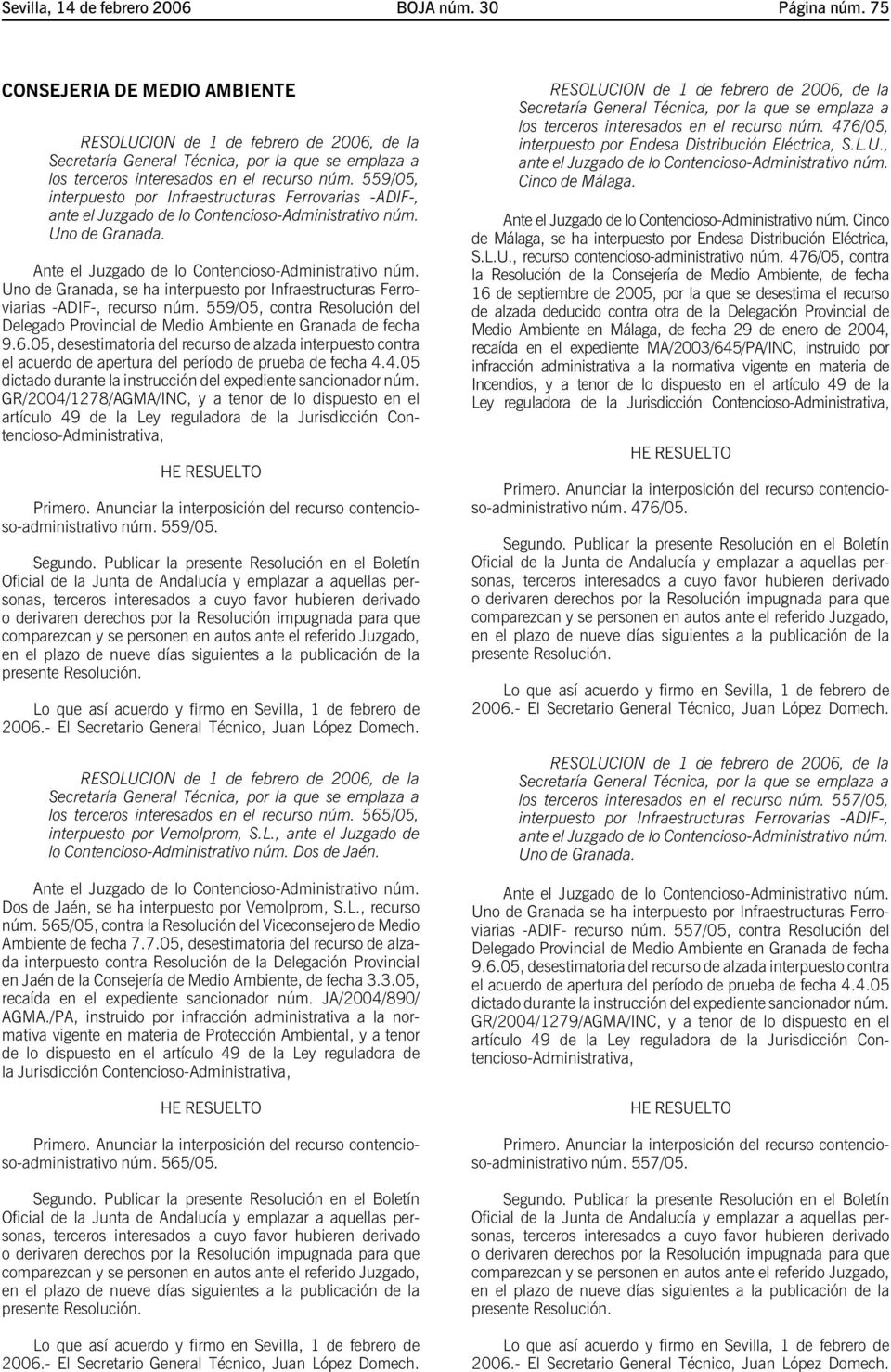 Uno de Granada, se ha interpuesto por Infraestructuras Ferroviarias -ADIF-, recurso núm. 559/05, contra Resolución del Delegado Provincial de Medio Ambiente en Granada de fecha 9.6.