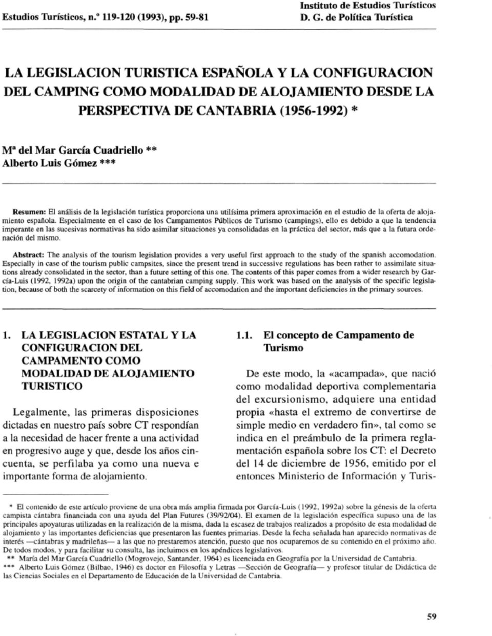 Alberto Luis Gómez *** Resumen: El análisis de la legislación turística proporciona una útilísima primera aproximación en el estudio de la oferta de alojamiento española.