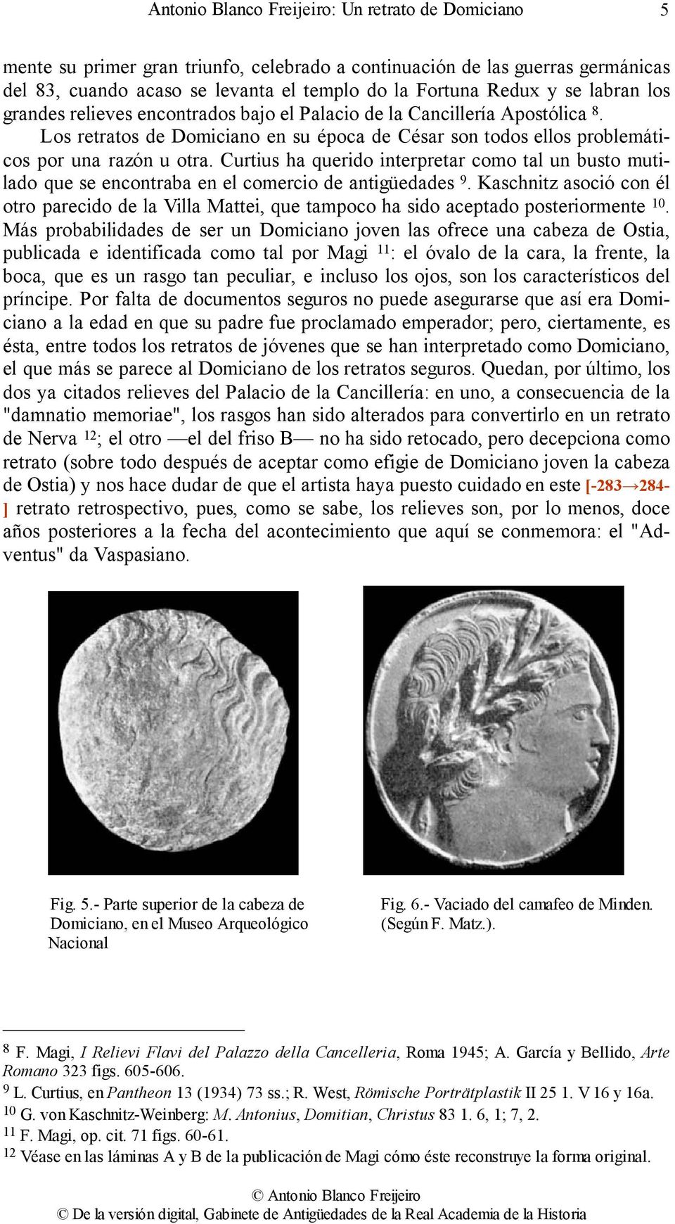 Curtius ha querido interpretar como tal un busto mutilado que se encontraba en el comercio de antigüedades 9.