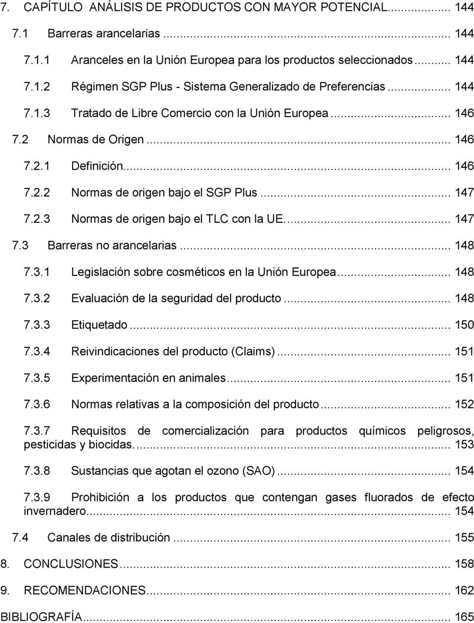 ... 147 7.3 Barreras no arancelarias... 148 7.3.1 Legislación sobre cosméticos en la Unión Europea... 148 7.3.2 Evaluación de la seguridad del producto... 148 7.3.3 Etiquetado... 150 7.3.4 Reivindicaciones del producto (Claims).