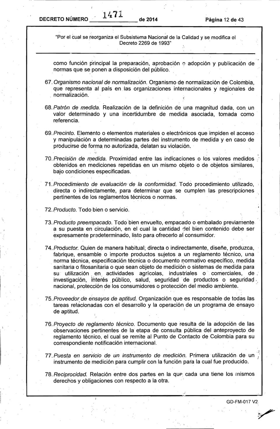 normas que se, ponen a disposición del público.... 67. Organismo nacional de normalización. Organismo de normalización de Colombia, que representa al país en.