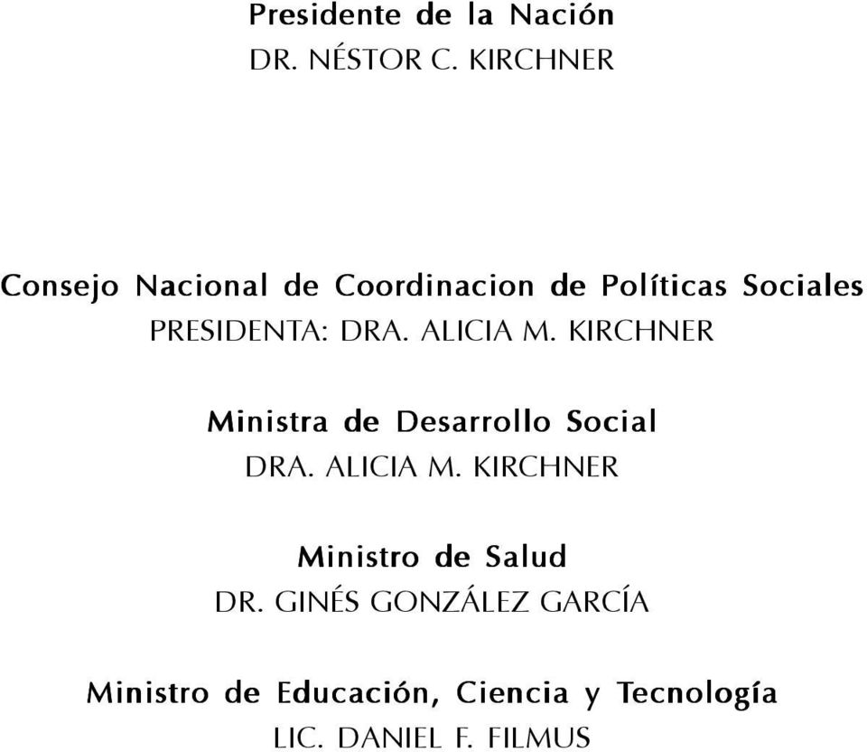 DRA. ALICIA M. KIRCHNER Ministra de Desarrollo Social DRA. ALICIA M. KIRCHNER Ministro de Salud DR.