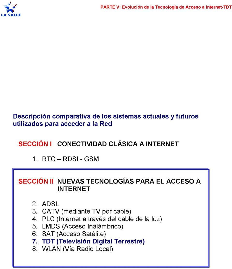 RTC RDSI - GSM SECCIÓN II NUEVAS TECNOLOGÍAS PARA EL ACCESO A INTERNET 2. ADSL 3.