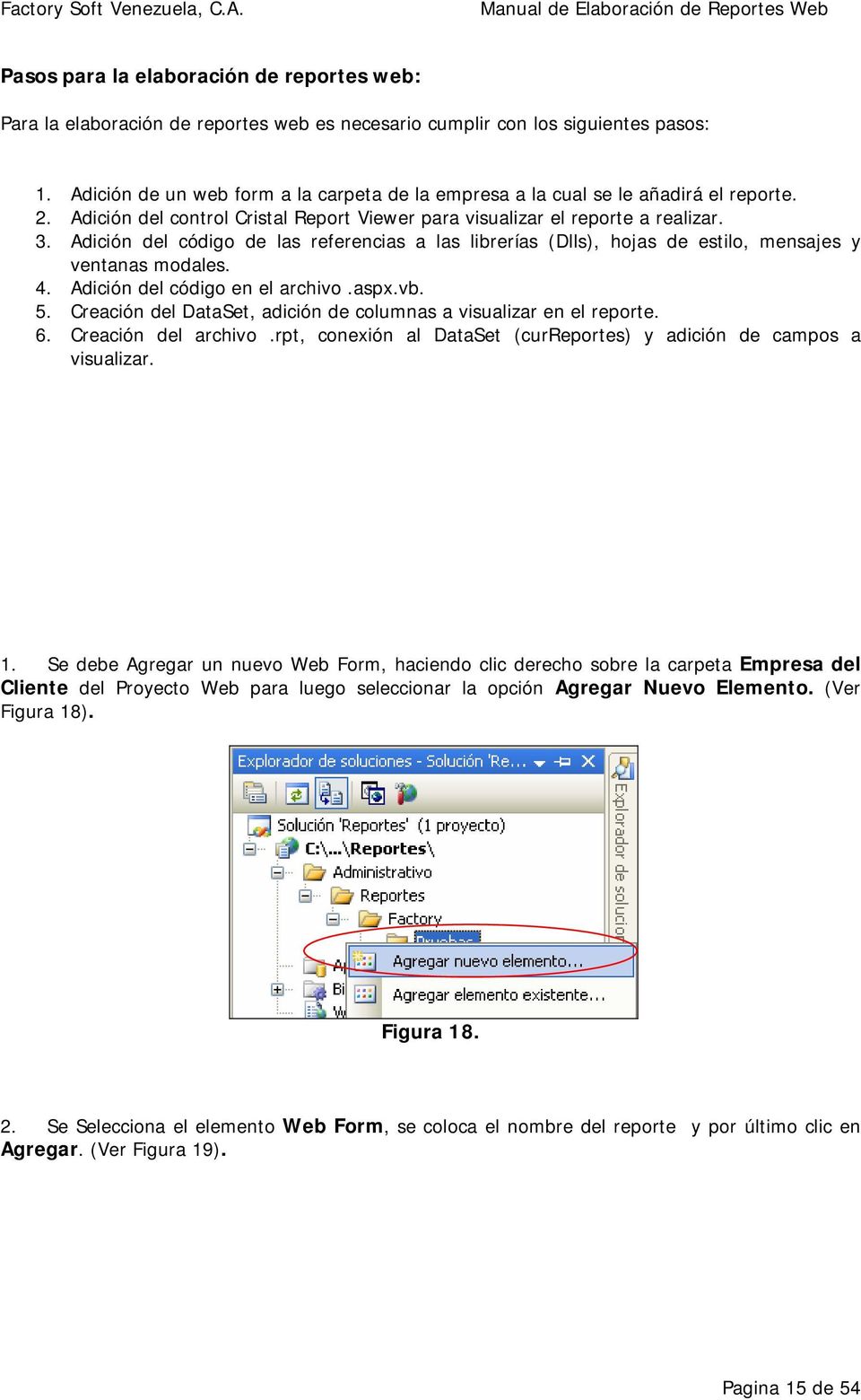 Adición del código de las referencias a las librerías (Dlls), hojas de estilo, mensajes y ventanas modales. 4. Adición del código en el archivo.aspx.vb. 5.