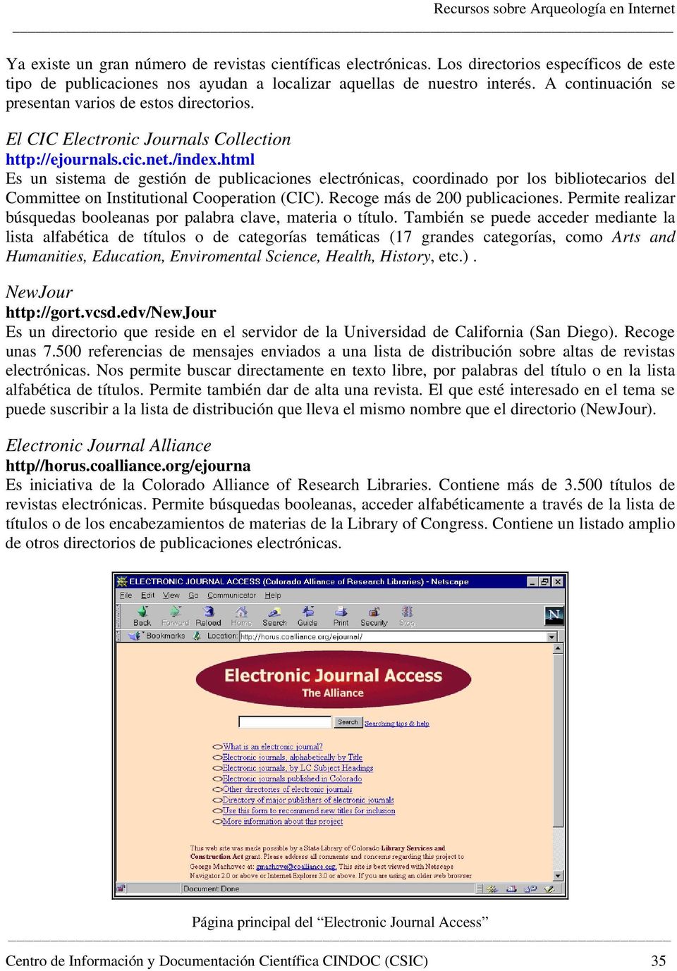 html Es un sistema de gestión de publicaciones electrónicas, coordinado por los bibliotecarios del Committee on Institutional Cooperation (CIC). Recoge más de 200 publicaciones.