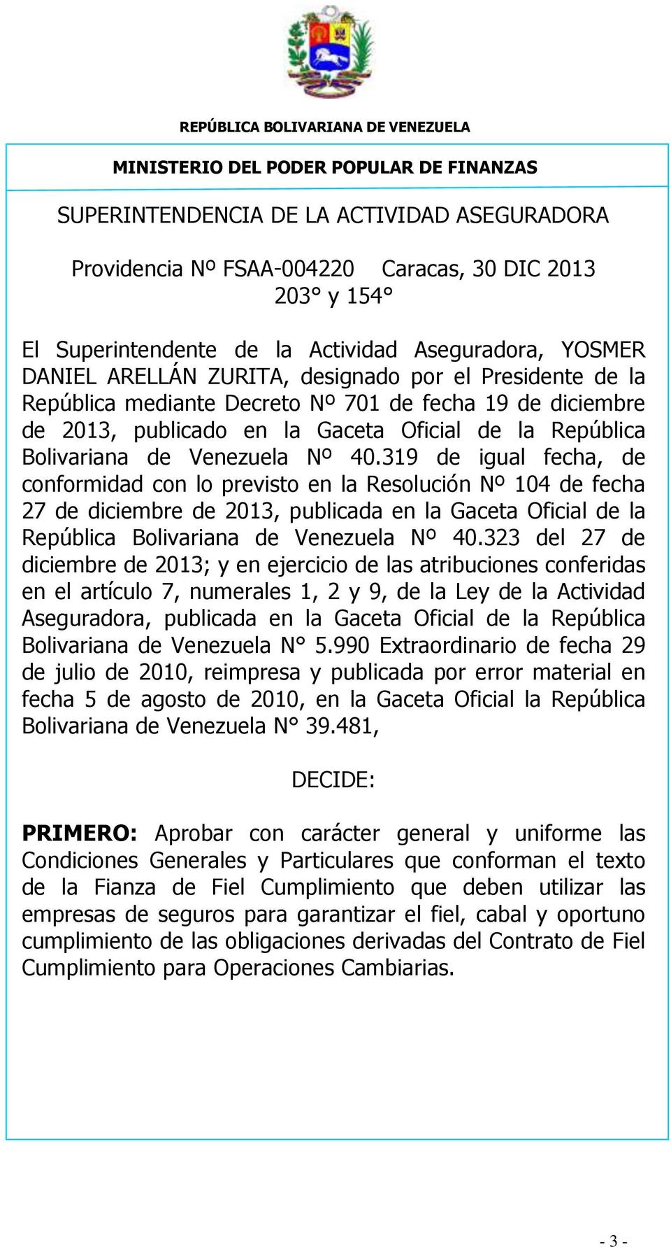 319 de igual fecha, de conformidad con lo previsto en la Resolución Nº 104 de fecha 27 de diciembre de 2013, publicada en la Gaceta Oficial de la República Bolivariana de Venezuela Nº 40.