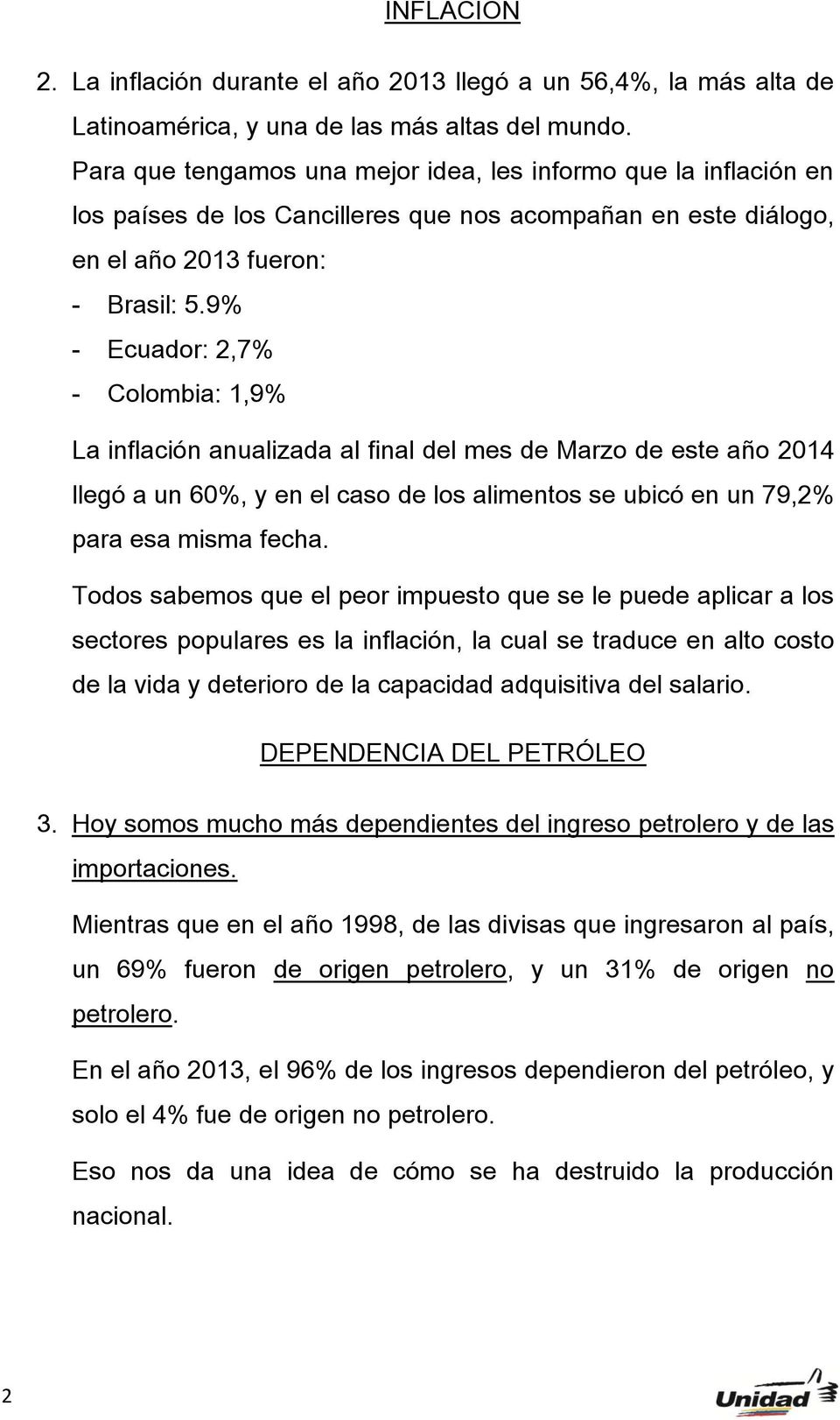 9% - Ecuador: 2,7% - Colombia: 1,9% La inflación anualizada al final del mes de Marzo de este año 2014 llegó a un 60%, y en el caso de los alimentos se ubicó en un 79,2% para esa misma fecha.