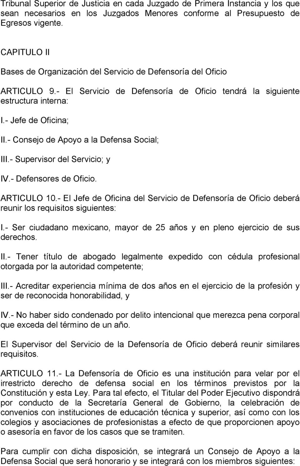 - Consejo de Apoyo a la Defensa Social; III.- Supervisor del Servicio; y IV.- Defensores de Oficio. ARTICULO 10.
