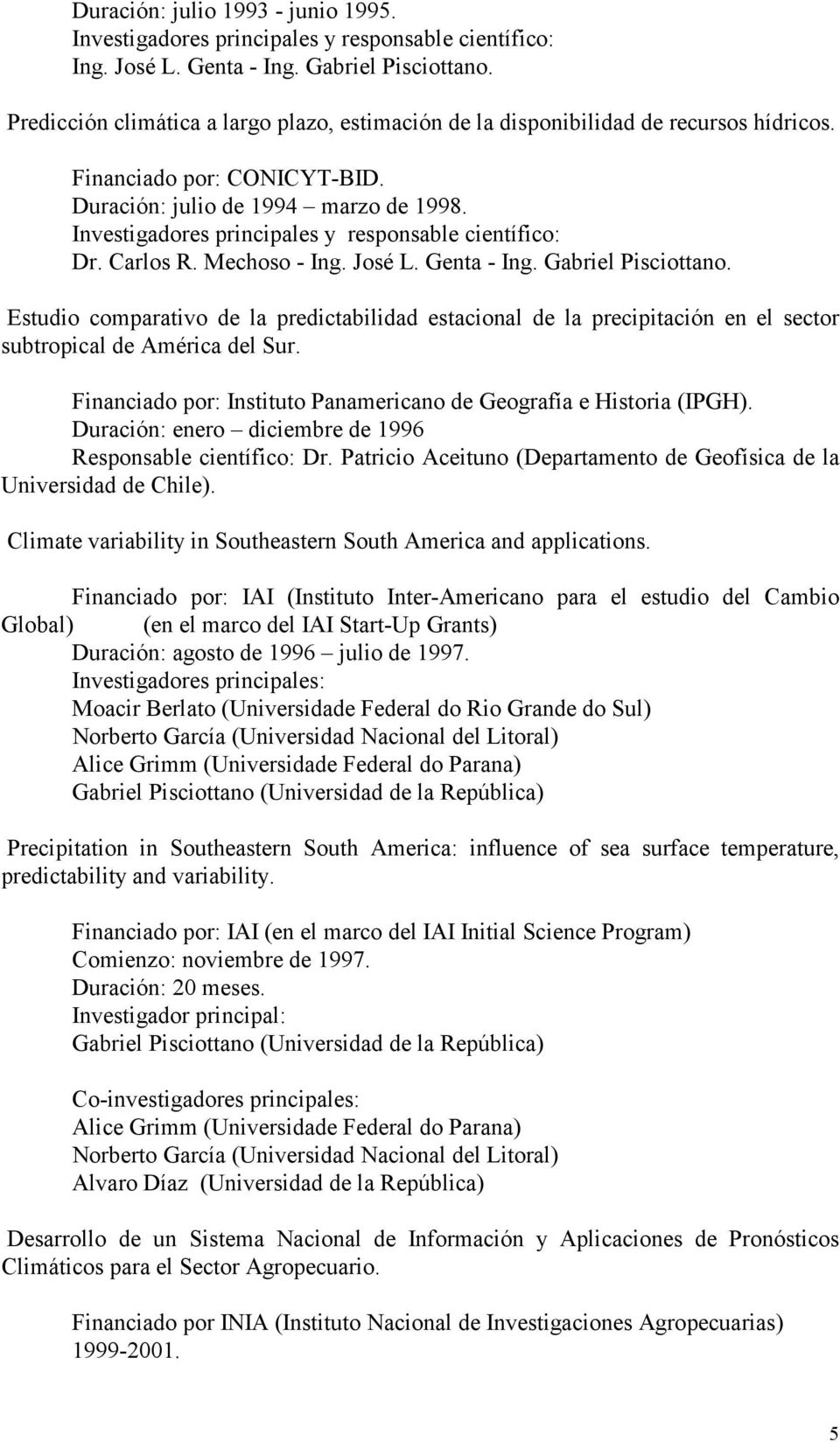 Investigadores principales y responsable científico: Dr. Carlos R. Mechoso - Ing. José L. Genta - Ing. Gabriel Pisciottano.