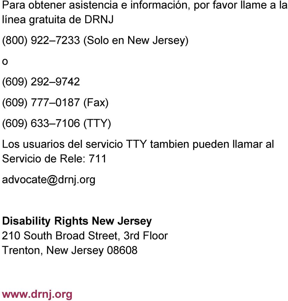 usuarios del servicio TTY tambien pueden llamar al Servicio de Rele: 711 advocate@drnj.