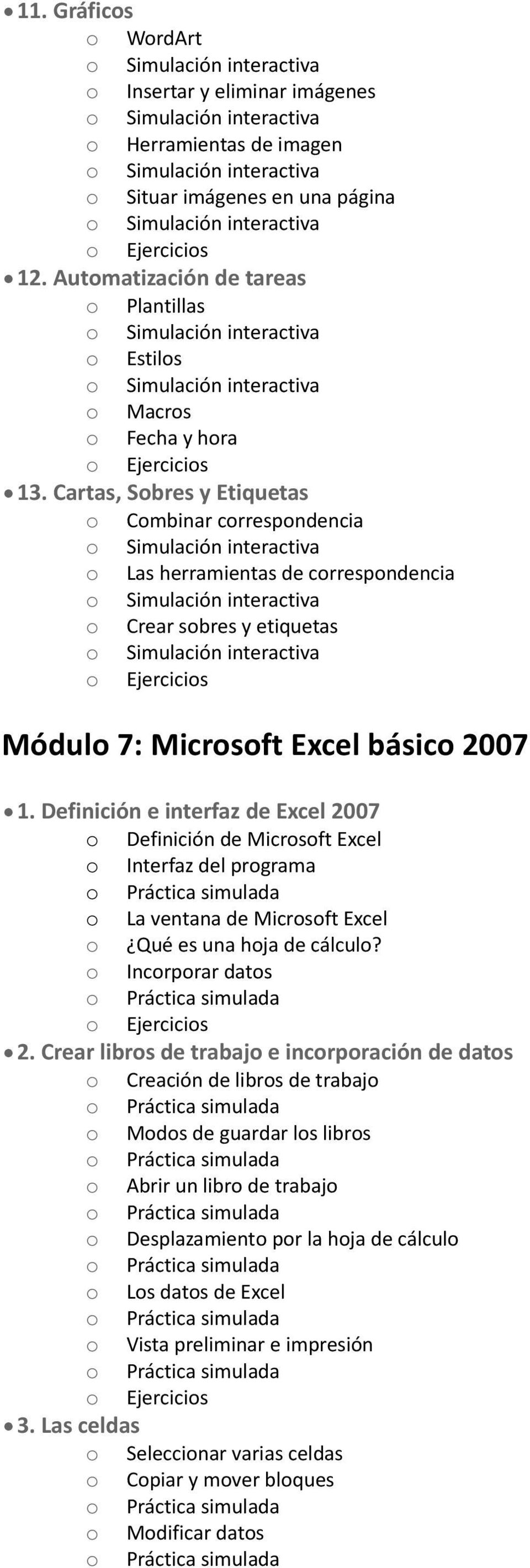 Definición e interfaz de Excel 2007 o Definición de Microsoft Excel o Interfaz del programa o La ventana de Microsoft Excel o Qué es una hoja de cálculo? o Incorporar datos 2.