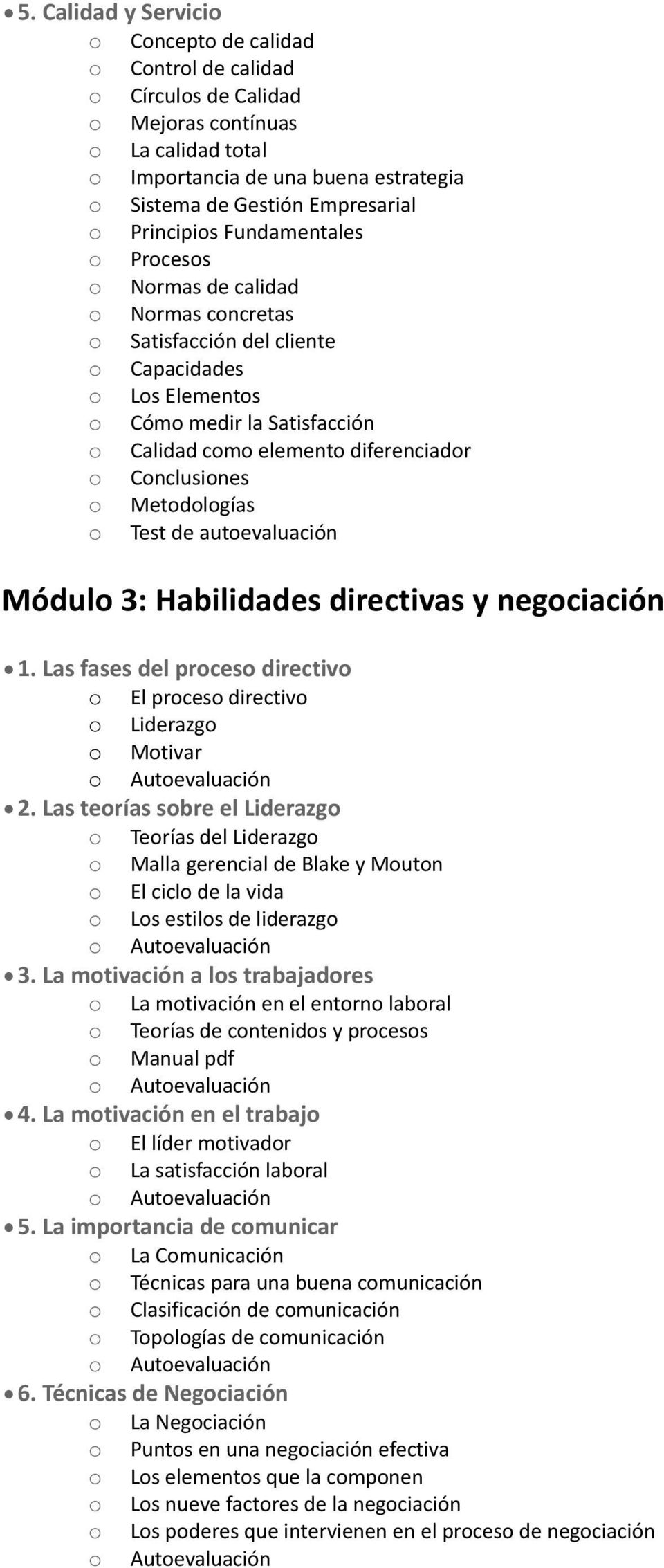 o Conclusiones o Metodologías o Test de autoevaluación Módulo 3: Habilidades directivas y negociación 1. Las fases del proceso directivo o El proceso directivo o Liderazgo o Motivar 2.