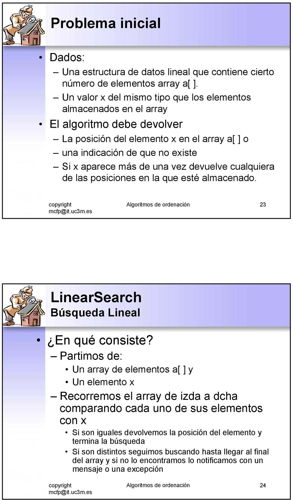 vez devuelve cualquiera de las posiciones en la que esté almacenado. Algoritmos de ordenación 2 LinearSearch Búsqueda Lineal En qué consiste?