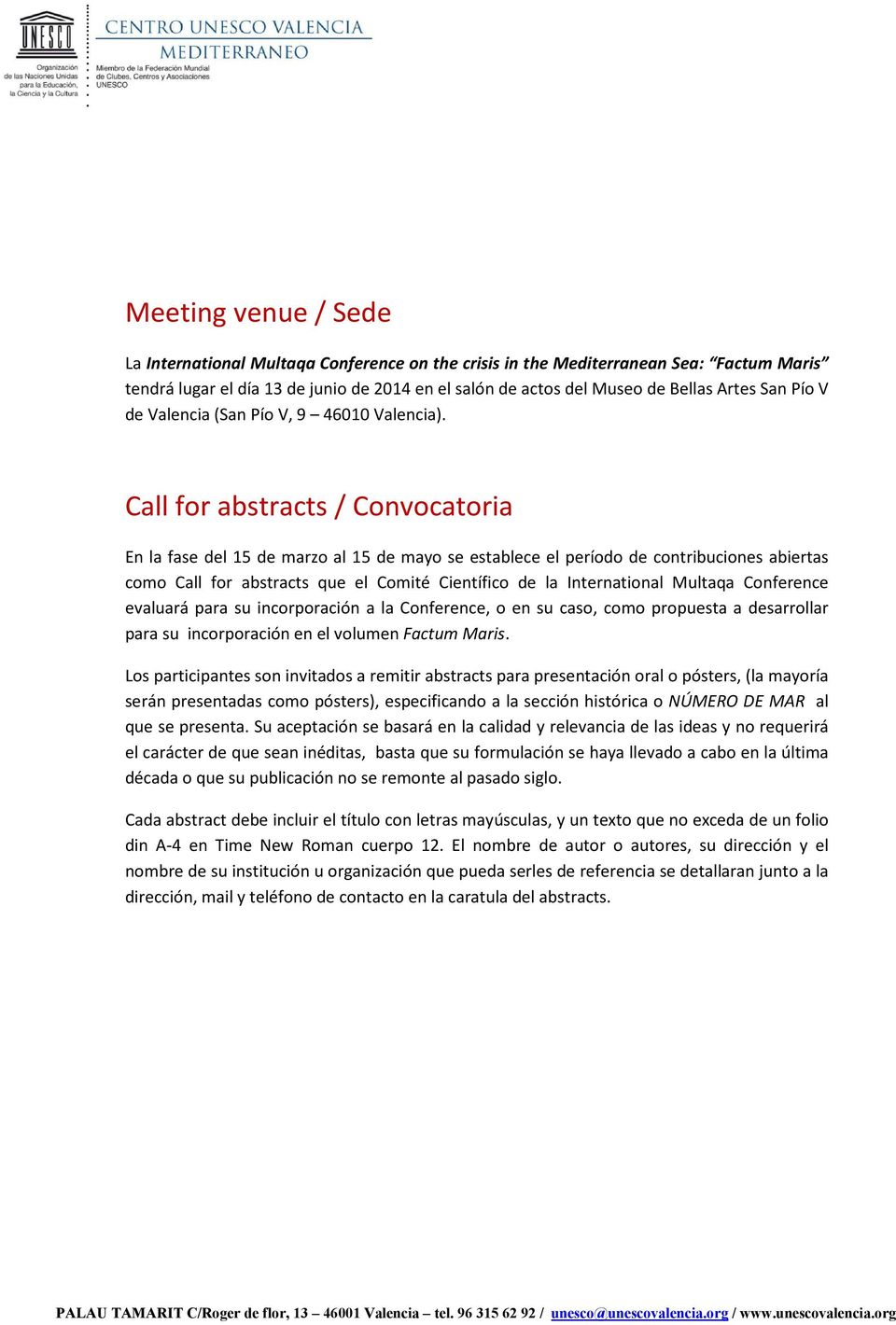 Call for abstracts / Convocatoria En la fase del 15 de marzo al 15 de mayo se establece el período de contribuciones abiertas como Call for abstracts que el Comité Científico de la International
