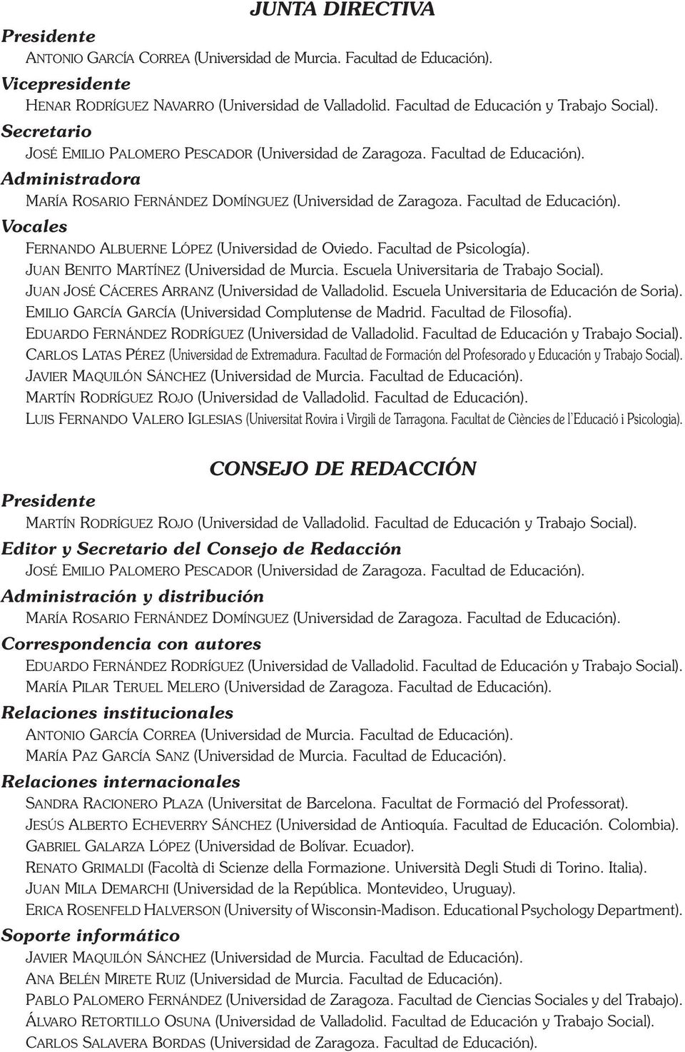 Administradora María Rosario Fernández Domínguez (Universidad de Zaragoza. Facultad de Educación). Vocales Fernando Albuerne López (Universidad de Oviedo. Facultad de Psicología).