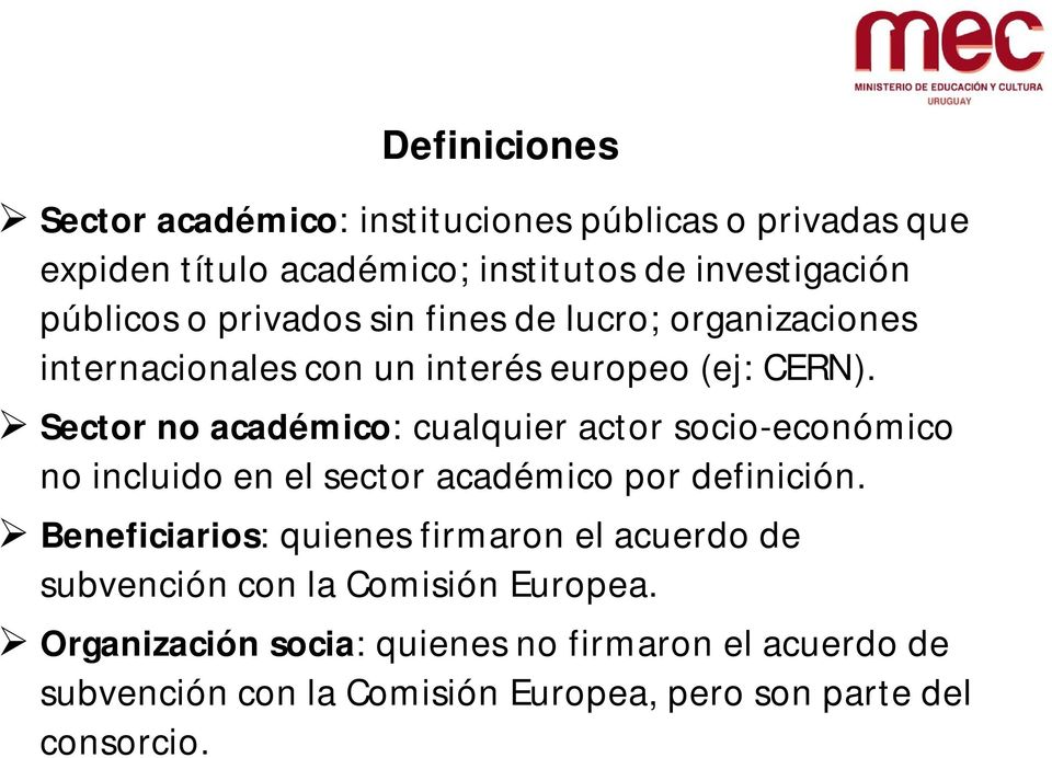 Sector no académico: cualquier actor socio-económico no incluido en el sector académico por definición.