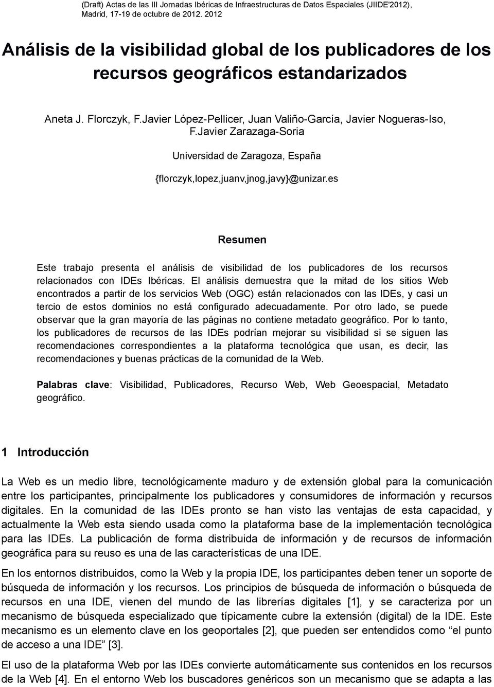 es Resumen Este trabajo presenta el análisis de visibilidad de los publicadores de los recursos relacionados con IDEs Ibéricas.