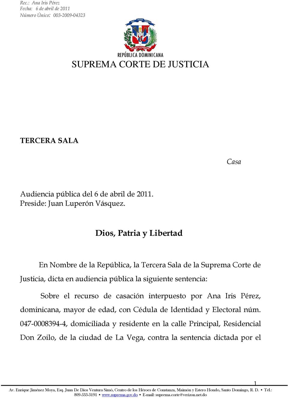 siguiente sentencia: Sobre el recurso de casación interpuesto por Ana Iris Pérez, dominicana, mayor de edad, con Cédula de