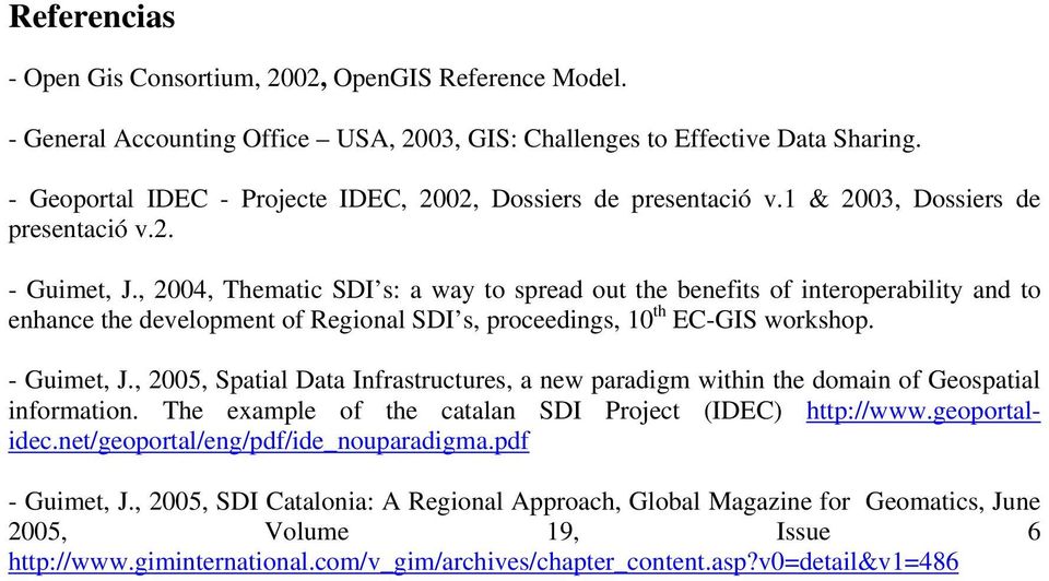 , 2004, Thematic SDI s: a way to spread out the benefits of interoperability and to enhance the development of Regional SDI s, proceedings, 10 th EC-GIS workshop. - Guimet, J.