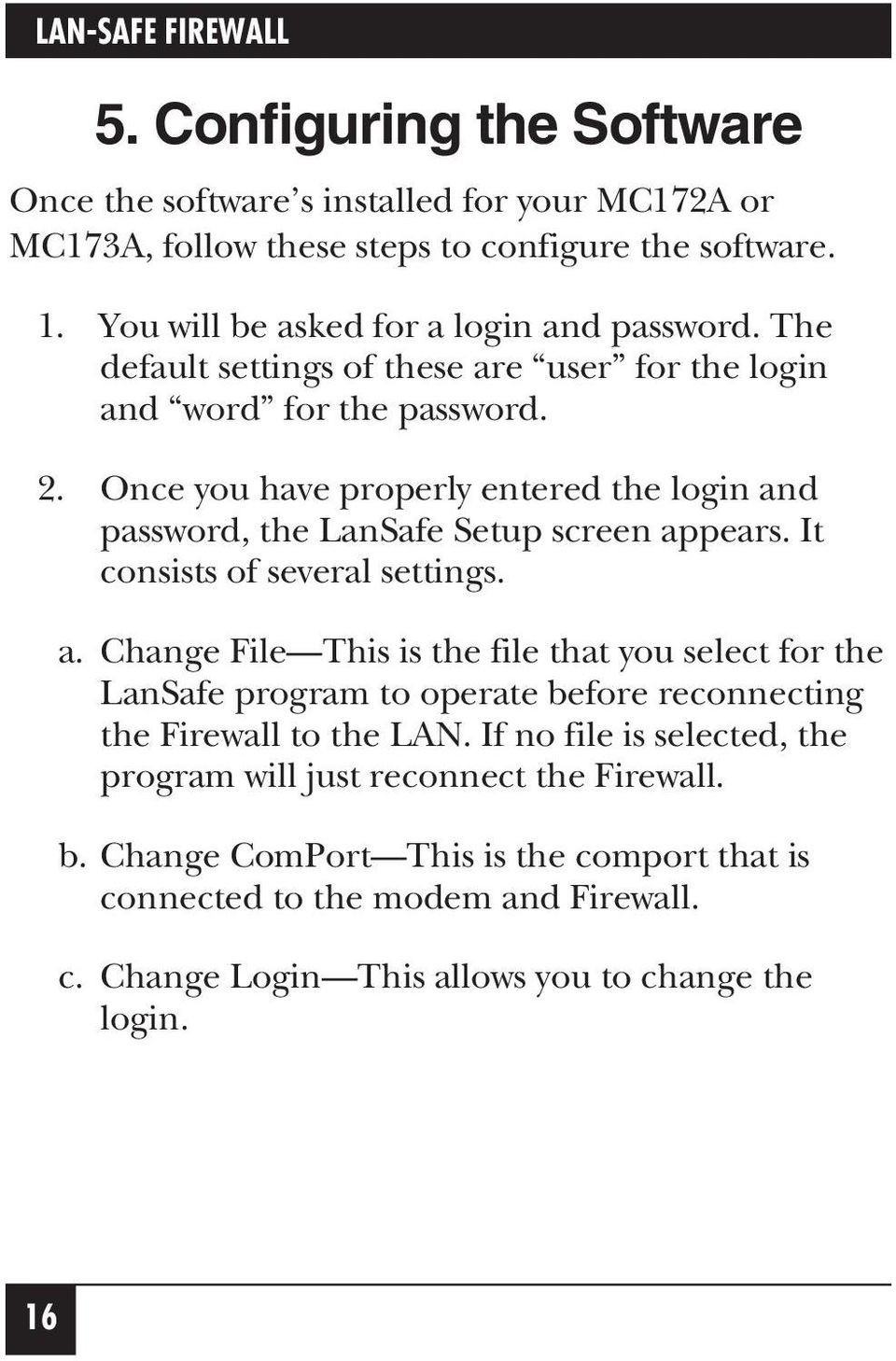 It consists of several settings. a. Change File This is the file that you select for the LanSafe program to operate before reconnecting the Firewall to the LAN.