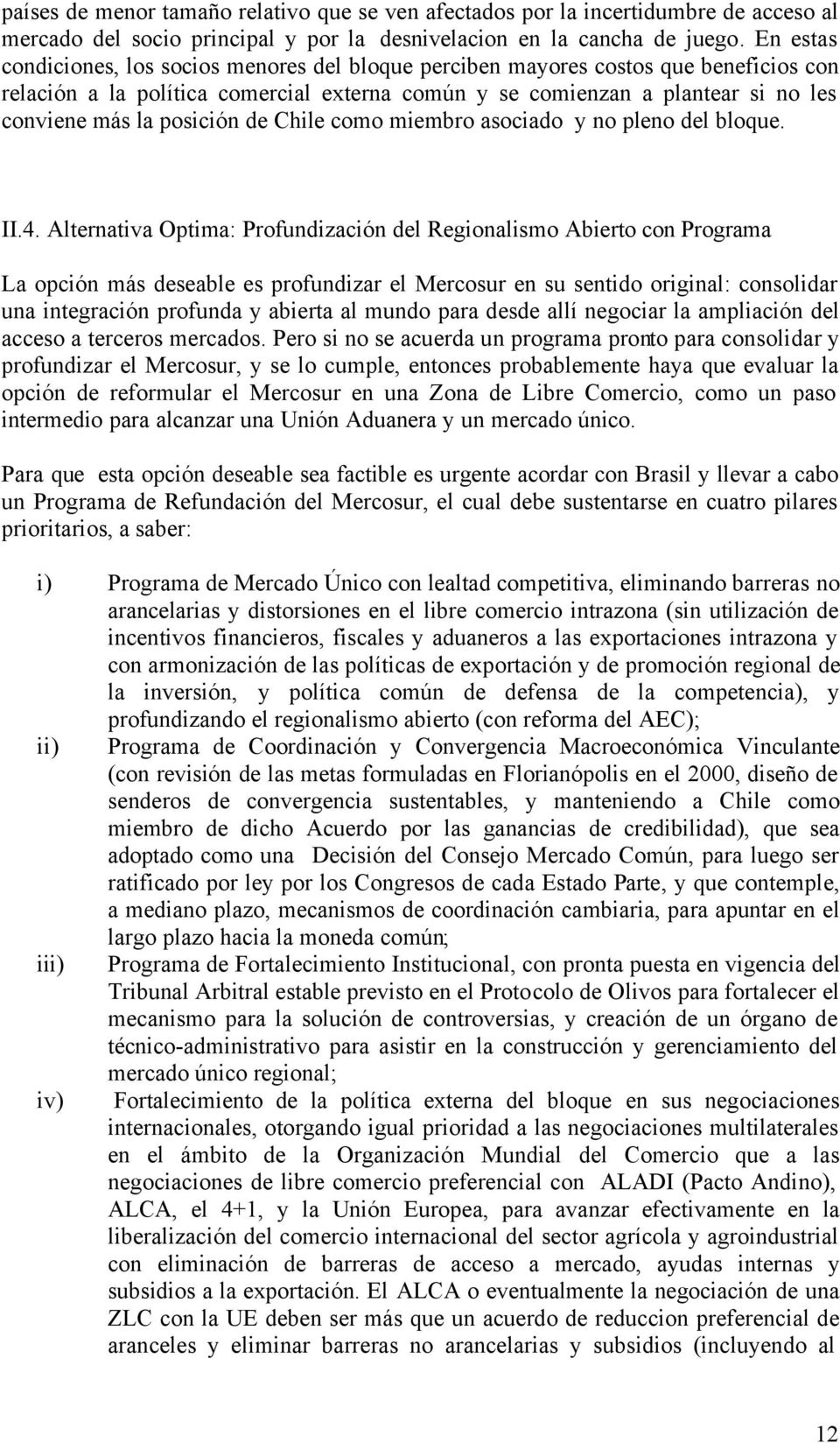 posición de Chile como miembro asociado y no pleno del bloque. II.4.