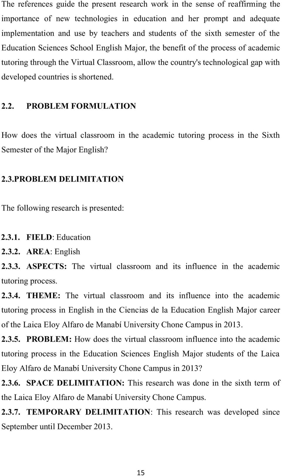 developed countries is shortened. 2.2. PROBLEM FORMULATION How does the virtual classroom in the academic tutoring process in the Sixth Semester of the Major English? 2.3.