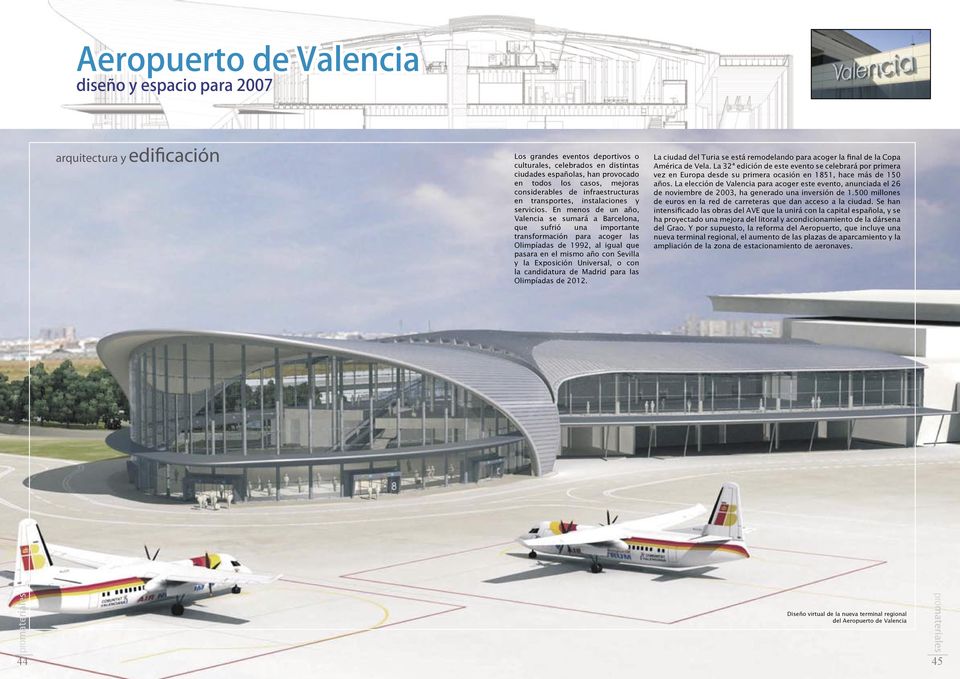 En menos de un año, Valencia se sumará a Barcelona, que sufrió una importante transformación para acoger las Olimpíadas de 1992, al igual que pasara en el mismo año con Sevilla y la Exposición