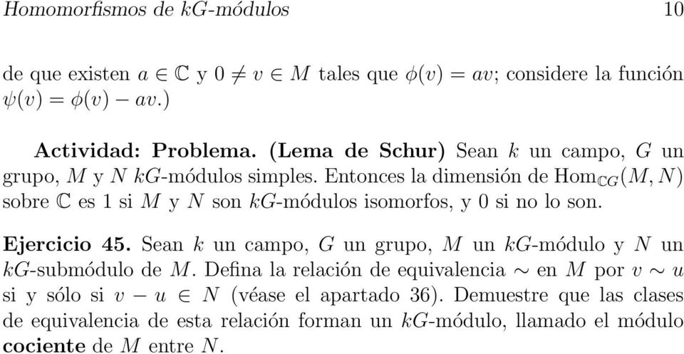Entonces la dimensión de Hom CG (M, N) sobre C es 1 si M y N son kg-módulos isomorfos, y 0 si no lo son. Ejercicio 45.