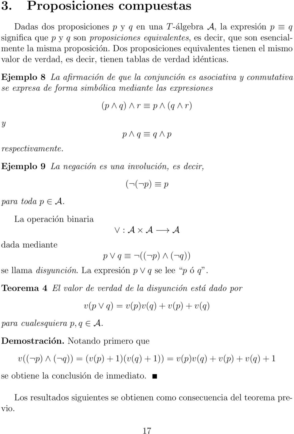 Ejemplo 8 La afirmación de que la conjunción es asociativa y conmutativa se expresa de forma simbólica mediante las expresiones (p q) r p (q r) y respectivamente.