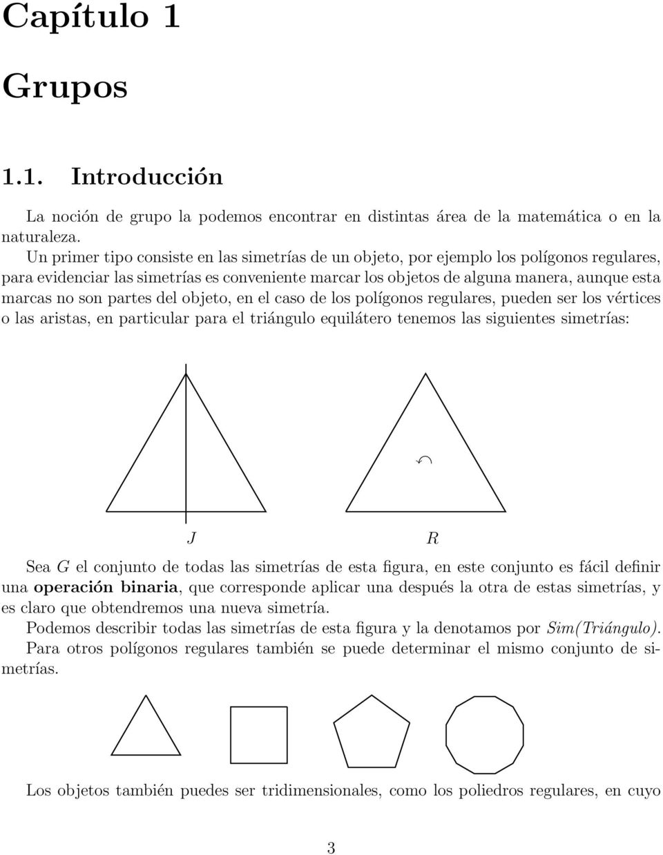 partes del objeto, en el caso de los polígonos regulares, pueden ser los vértices o las aristas, en particular para el triángulo equilátero tenemos las siguientes simetrías: J Sea G el conjunto de