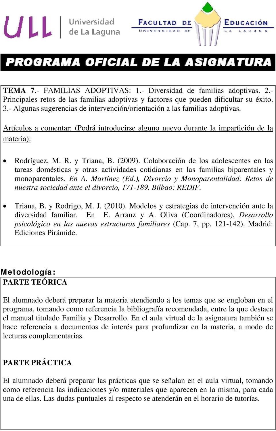 (2009). Colaboración de los adolescentes en las tareas domésticas y otras actividades cotidianas en las familias biparentales y monoparentales. En A. Martínez (Ed.