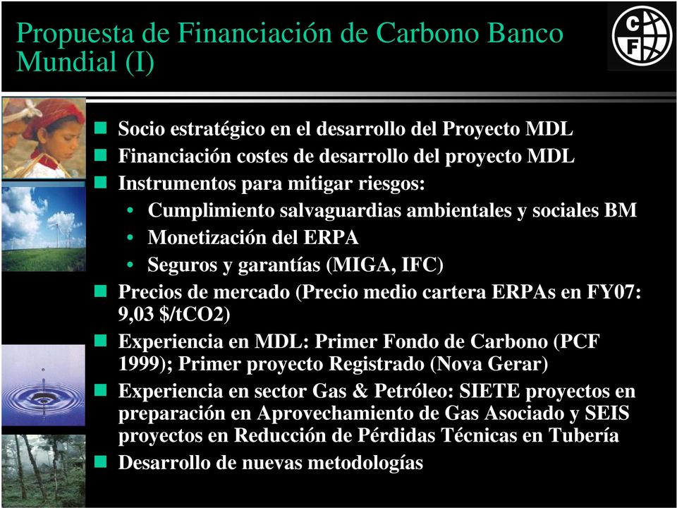 (Precio medio cartera ERPAs en FY07: 9,03 $/tco2) Experiencia en MDL: Primer Fondo de Carbono (PCF 1999); Primer proyecto Registrado (Nova Gerar) Experiencia en