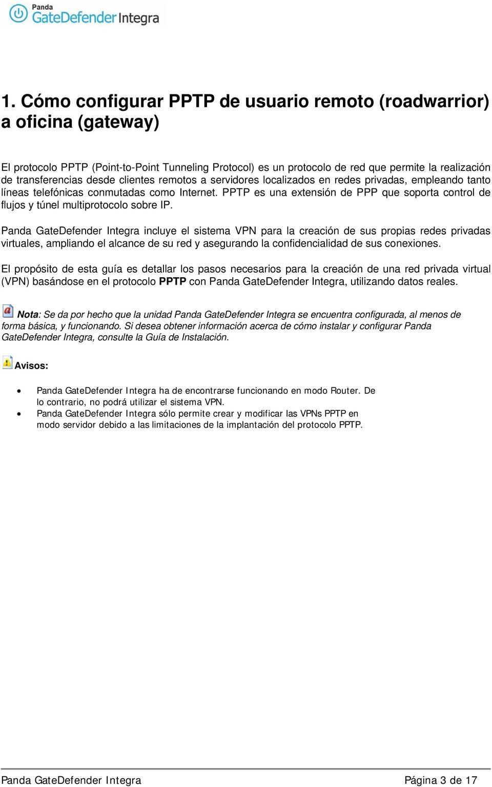 PPTP es una extensión de PPP que soporta control de flujos y túnel multiprotocolo sobre IP.