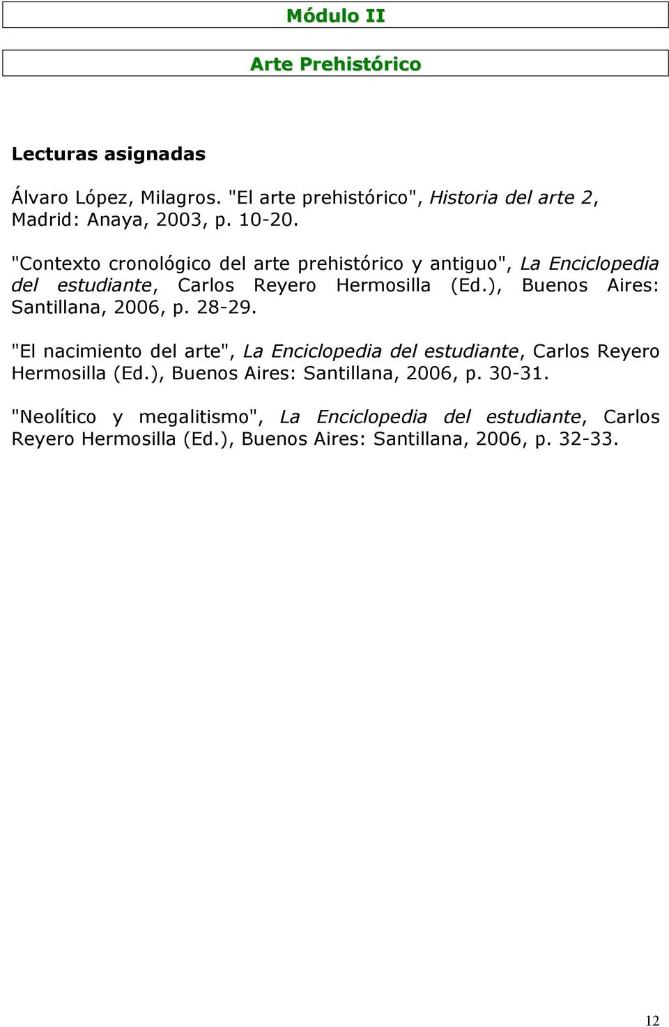 ), Buenos Aires: Santillana, 2006, p. 28-29. "El nacimiento del arte", La Enciclopedia del estudiante, Carlos Reyero Hermosilla (Ed.