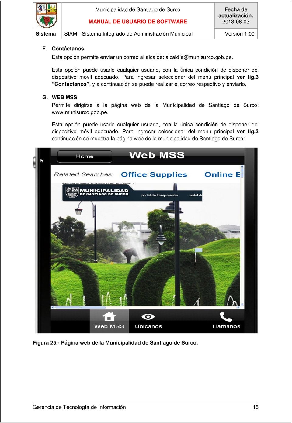 WEB MSS Permite dirigirse a la página web de la Municipalidad de Santiago de Surco: www.munisurco.gob.pe.