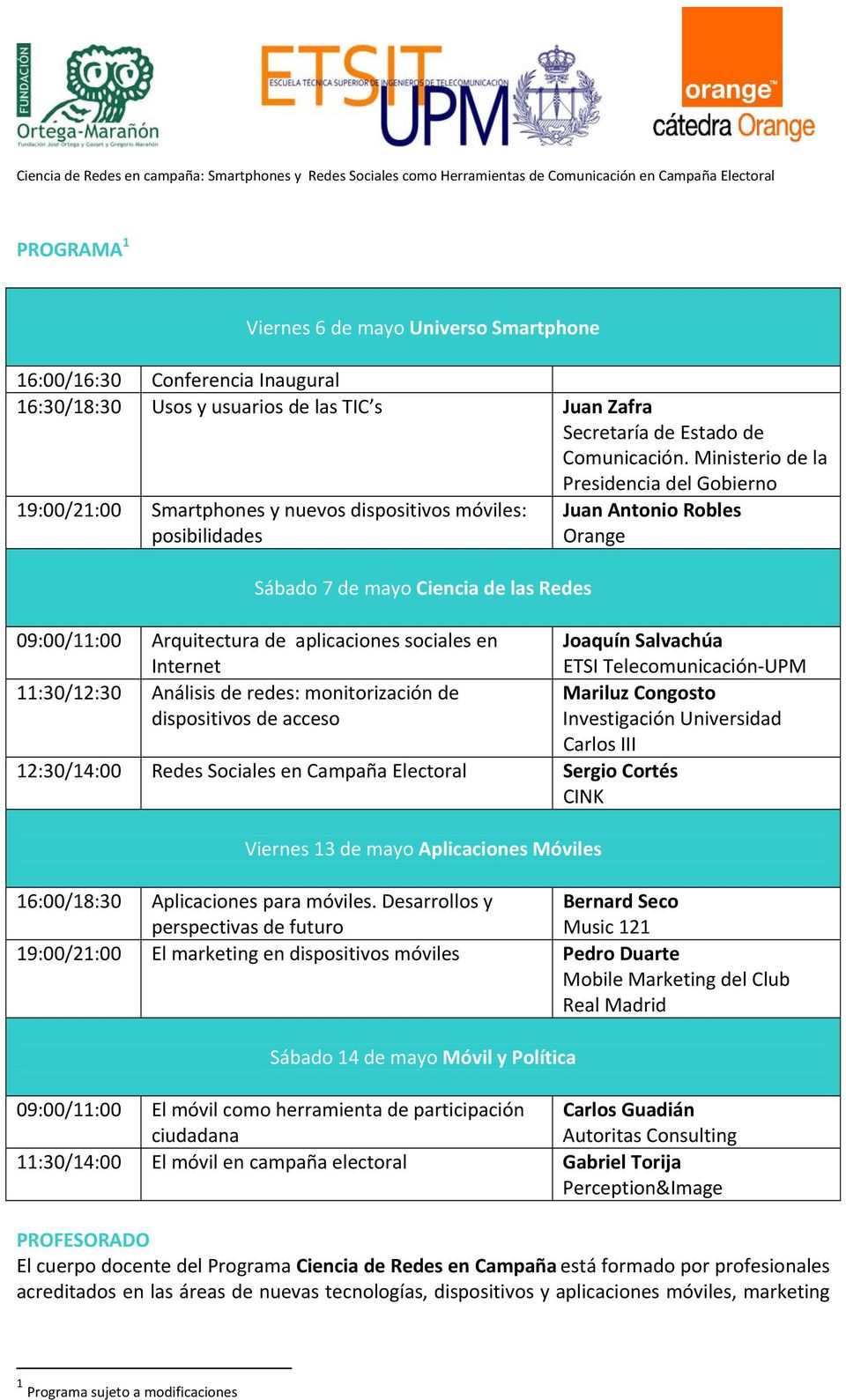 en Internet 11:30/12:30 Análisis de redes: monitorización de dispositivos de acceso Juan Antonio Robles Orange 12:30/14:00 Redes Sociales en Campaña Electoral Sergio Cortés CINK Viernes 13 de mayo