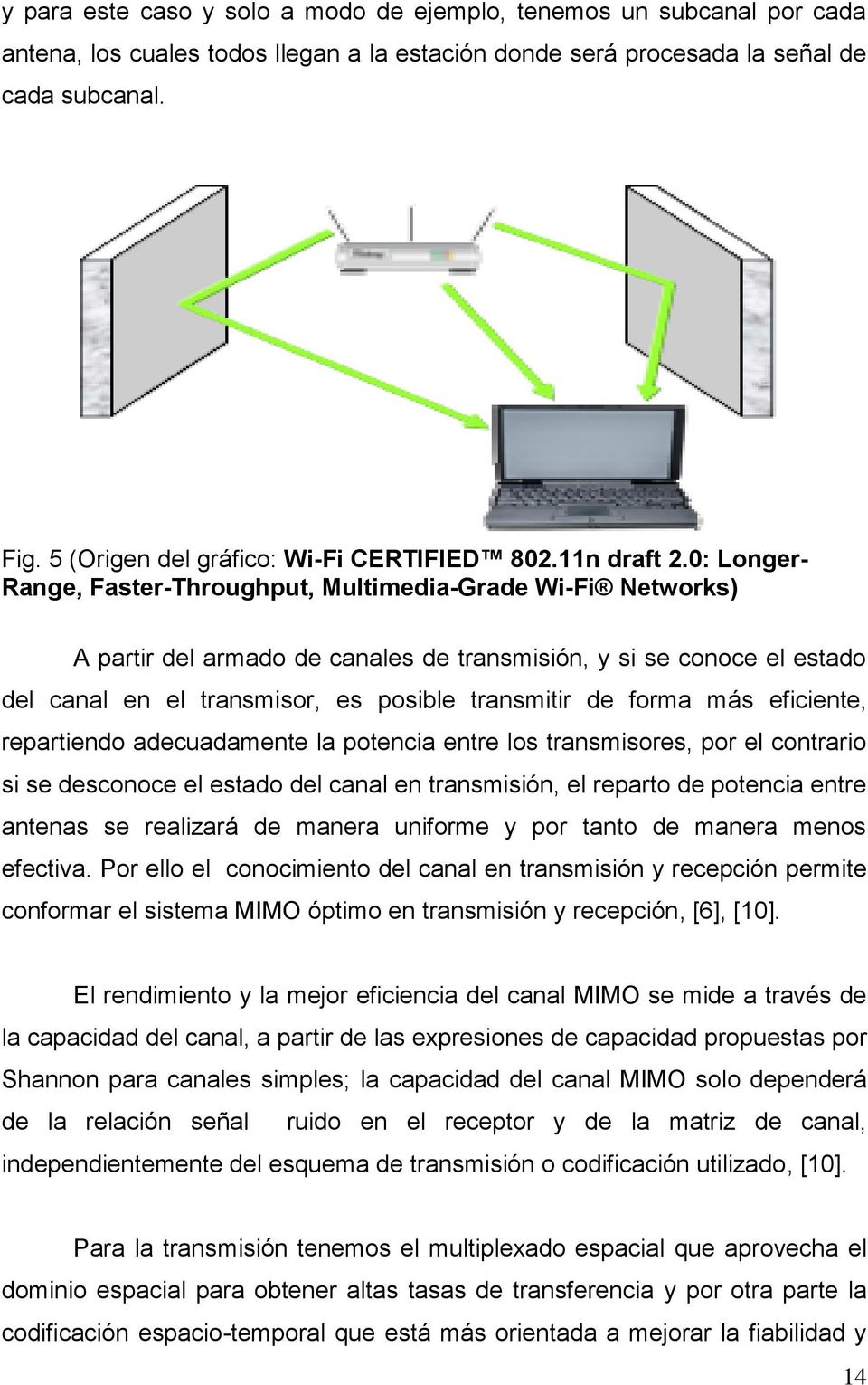 0: Longer- Range, Faster-Throughput, Multimedia-Grade Wi-Fi Networks) A partir del armado de canales de transmisión, y si se conoce el estado del canal en el transmisor, es posible transmitir de